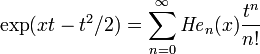 \exp(xt-t^{2}/2)=\sum _{{n=0}}^{\infty }{{\mathit  {He}}}_{n}(x){\frac  {t^{n}}{n!}}\,\!