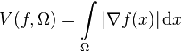 V(f,\Omega )=\int \limits _{\Omega }\left|\nabla f(x)\right|{\mathrm  {d}}x