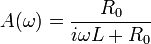 A(\omega )={\frac  {R_{0}}{i\omega L+R_{0}}}