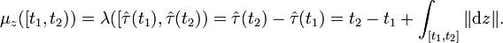 \mu _{{z}}([t_{{1}},t_{{2}}))=\lambda ([{\hat  {\tau }}(t_{{1}}),{\hat  {\tau }}(t_{{2}}))={\hat  {\tau }}(t_{{2}})-{\hat  {\tau }}(t_{{1}})=t_{{2}}-t_{{1}}+\int _{{[t_{{1}},t_{{2}}]}}\|{\mathrm  {d}}z\|.