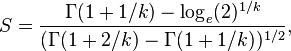 S={\frac  {\Gamma (1+1/k)-\log _{e}(2)^{{1/k}}}{(\Gamma (1+2/k)-\Gamma (1+1/k))^{{1/2}}}},