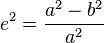 e^{2}={\frac  {a^{2}-b^{2}}{a^{2}}}