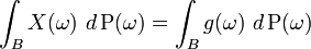 \int _{{B}}X(\omega )\ d\operatorname {P}(\omega )=\int _{{B}}g(\omega )\ d\operatorname {P}(\omega )