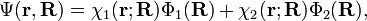 \Psi ({\mathbf  {r}},{\mathbf  {R}})=\chi _{1}({\mathbf  {r}};{\mathbf  {R}})\Phi _{1}({\mathbf  {R}})+\chi _{2}({\mathbf  {r}};{\mathbf  {R}})\Phi _{2}({\mathbf  {R}}),