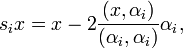 s_{i}x=x-2{(x,\alpha _{i}) \over (\alpha _{i},\alpha _{i})}\alpha _{i},