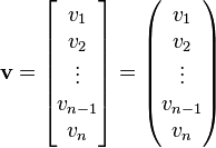 {\mathbf  {v}}=\left[{\begin{matrix}v_{1}\\v_{2}\\\vdots \\v_{{n-1}}\\v_{n}\end{matrix}}\right]=\left({\begin{matrix}v_{1}\\v_{2}\\\vdots \\v_{{n-1}}\\v_{n}\end{matrix}}\right)