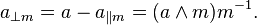 \,a_{{\perp m}}=a-a_{{\|m}}=(a\wedge m)m^{{-1}}.