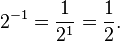 2^{{-1}}={\frac  1{2^{1}}}={\frac  12}.