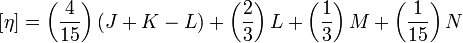 \left[\eta \right]=\left({\frac  {4}{15}}\right)(J+K-L)+\left({\frac  {2}{3}}\right)L+\left({\frac  {1}{3}}\right)M+\left({\frac  {1}{15}}\right)N