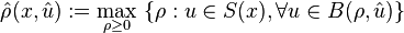 {\hat  {\rho }}(x,{\hat  {u}}):=\max _{{\rho \geq 0}}\ \{\rho :u\in S(x),\forall u\in B(\rho ,{\hat  {u}})\}