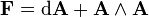 {\mathbf  {F}}={\mathrm  {d}}{\mathbf  {A}}+{\mathbf  {A}}\wedge {\mathbf  {A}}