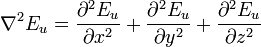 \nabla ^{2}E_{u}={\frac  {\partial ^{2}E_{u}}{\partial x^{2}}}+{\frac  {\partial ^{2}E_{u}}{\partial y^{2}}}+{\frac  {\partial ^{2}E_{u}}{\partial z^{2}}}