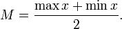 M={\frac  {\max x+\min x}{2}}.