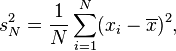 s_{N}^{2}={\frac  {1}{N}}\sum _{{i=1}}^{N}(x_{i}-\overline {x})^{2},