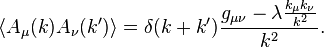 \langle A_{\mu }(k)A_{\nu }(k')\rangle =\delta (k+k'){g_{{\mu \nu }}-\lambda {k_{\mu }k_{\nu } \over k^{2}} \over k^{2}}.