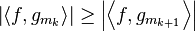 \left|\left\langle f,{{g}_{{{{m}_{{k}}}}}}\right\rangle \right|\geq \left|\left\langle f,{{g}_{{{{m}_{{k+1}}}}}}\right\rangle \right|