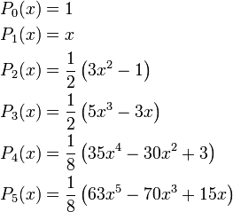 {\begin{aligned}&P_{{0}}(x)=1\\&P_{{1}}(x)=x\\&P_{{2}}(x)={\frac  {1}{2}}\left(3x^{2}-1\right)\\&P_{{3}}(x)={\frac  {1}{2}}\left(5x^{3}-3x\right)\\&P_{{4}}(x)={\frac  {1}{8}}\left(35x^{4}-30x^{2}+3\right)\\&P_{{5}}(x)={\frac  {1}{8}}\left(63x^{5}-70x^{3}+15x\right)\\\end{aligned}}