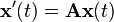 {\mathbf  {x'}}(t)={\mathbf  {Ax}}(t)