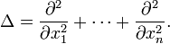 \Delta ={\frac  {\partial ^{2}}{\partial x_{1}^{2}}}+\cdots +{\frac  {\partial ^{2}}{\partial x_{n}^{2}}}.