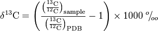 {\mathrm  {\delta ^{{13}}C}}={\Biggl (}{\mathrm  {{\frac  {{\bigl (}{\frac  {^{{13}}C}{^{{12}}C}}{\bigr )}_{{sample}}}{{\bigl (}{\frac  {^{{13}}C}{^{{12}}C}}{\bigr )}_{{PDB}}}}}}-1{\Biggr )}\times 1000\ ^{{o}}\!/\!_{{oo}}