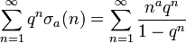 \sum _{{n=1}}^{{\infty }}q^{n}\sigma _{a}(n)=\sum _{{n=1}}^{{\infty }}{\frac  {n^{a}q^{n}}{1-q^{n}}}