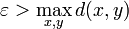 \varepsilon >\max _{{x,y}}d(x,y)