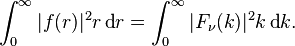 \int _{0}^{\infty }|f(r)|^{2}r\operatorname {d}\!r=\int _{0}^{\infty }|F_{\nu }(k)|^{2}k\operatorname {d}\!k.