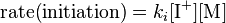 \textstyle {\text{rate(initiation)}}=k_{i}[{\text{I}}^{+}][{\text{M}}]