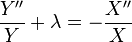 {\frac  {Y''}{Y}}+\lambda =-{\frac  {X''}{X}}