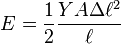 E={\frac  {1}{2}}{\frac  {YA\Delta \ell ^{2}}{\ell }}