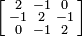 \left[{\begin{smallmatrix}2&-1&0\\-1&2&-1\\0&-1&2\end{smallmatrix}}\right]