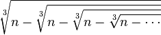 {\sqrt[ {3}]{n-{\sqrt[ {3}]{n-{\sqrt[ {3}]{n-{\sqrt[ {3}]{n-\cdots }}}}}}}}