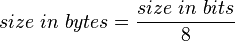 size\ in\ bytes={\frac  {size\ in\ bits}{8}}