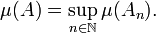 \mu (A)=\sup _{{n\in {\mathbb  {N}}}}\mu (A_{{n}}).