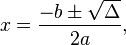 x={\frac  {-b\pm {\sqrt  {\Delta }}}{2a}},