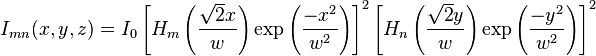 I_{{mn}}(x,y,z)=I_{0}\left[H_{m}\left({\frac  {{\sqrt  {2}}x}{w}}\right)\exp \left({\frac  {-x^{2}}{w^{2}}}\right)\right]^{2}\left[H_{n}\left({\frac  {{\sqrt  {2}}y}{w}}\right)\exp \left({\frac  {-y^{2}}{w^{2}}}\right)\right]^{2}