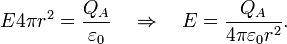 E4\pi r^{2}={\frac  {Q_{A}}{\varepsilon _{0}}}\quad \Rightarrow \quad E={\frac  {Q_{A}}{4\pi \varepsilon _{0}r^{2}}}.