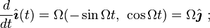 {\frac  {d}{dt}}{\hat  {{\boldsymbol  {\imath }}}}(t)=\Omega (-\sin \Omega t,\ \cos \Omega t)=\Omega {\hat  {{\boldsymbol  {\jmath }}}}\ ;