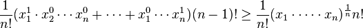 {\frac  1{n!}}(x_{1}^{1}\cdot x_{2}^{0}\cdots x_{n}^{0}+\cdots +x_{1}^{0}\cdots x_{n}^{1})(n-1)!\geq {\frac  1{n!}}(x_{1}\cdot \cdots \cdot x_{n})^{{{\frac  1n}}}n!