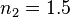 n_{2}=1.5