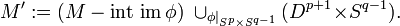 M':=(M-\operatorname {int~im}\phi )\;\cup _{{\phi |_{{S^{p}\times S^{{q-1}}}}}}(D^{{p+1}}\!\times \!S^{{q-1}}).