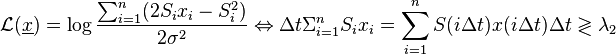 {\mathcal  {L}}(\underline {x})=\log {\frac  {\sum _{{i=1}}^{n}(2S_{i}x_{i}-S_{i}^{2})}{2\sigma ^{2}}}\Leftrightarrow \Delta t\Sigma _{{i=1}}^{n}S_{i}x_{i}=\sum _{{i=1}}^{n}S(i\Delta t)x(i\Delta t)\Delta t\gtrless \lambda _{2}