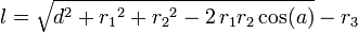 l={\sqrt  {d^{2}+{r_{1}}^{2}+{r_{2}}^{2}-2\,r_{1}r_{2}\cos(a)}}-r_{3}