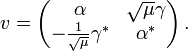 v=\left({\begin{matrix}\alpha &{\sqrt  {\mu }}\gamma \\-{\frac  {1}{{\sqrt  {\mu }}}}\gamma ^{*}&\alpha ^{*}\end{matrix}}\right).