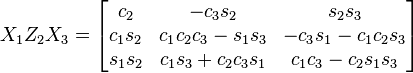 X_{1}Z_{2}X_{3}={\begin{bmatrix}c_{2}&-c_{3}s_{2}&s_{2}s_{3}\\c_{1}s_{2}&c_{1}c_{2}c_{3}-s_{1}s_{3}&-c_{3}s_{1}-c_{1}c_{2}s_{3}\\s_{1}s_{2}&c_{1}s_{3}+c_{2}c_{3}s_{1}&c_{1}c_{3}-c_{2}s_{1}s_{3}\end{bmatrix}}