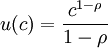 u(c)={\frac  {c^{{1-\rho }}}{1-\rho }}