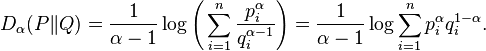 D_{\alpha }(P\|Q)={\frac  {1}{\alpha -1}}\log {\Bigg (}\sum _{{i=1}}^{n}{\frac  {p_{i}^{\alpha }}{q_{i}^{{\alpha -1}}}}{\Bigg )}={\frac  {1}{\alpha -1}}\log \sum _{{i=1}}^{n}p_{i}^{\alpha }q_{i}^{{1-\alpha }}.\,