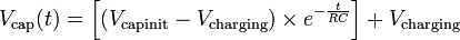 V_{{\text{cap}}}(t)=\left[\left(V_{{\text{capinit}}}-V_{{\text{charging}}}\right)\times e^{{-{\frac  {t}{RC}}}}\right]+V_{{\text{charging}}}