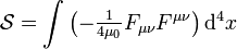 {\mathcal  {S}}=\int \left(-{\begin{matrix}{\frac  {1}{4\mu _{0}}}\end{matrix}}F_{{\mu \nu }}F^{{\mu \nu }}\right){\mathrm  {d}}^{4}x\,