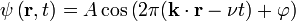 \psi \left({{\mathbf  r}},t\right)=A\cos \left(2\pi ({{\mathbf  k}}\cdot {{\mathbf  r}}-\nu t)+\varphi \right)